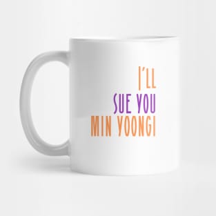 I'll Sue You Min Yoongi (BTS / Agust D / SUGA) Mug
